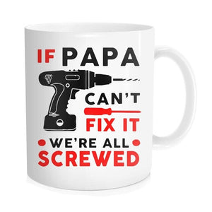 If Papa Can't Fix It We're All Screwed Coffee Mug Christmas Gift Fathers Day Gift Ceramic Mug