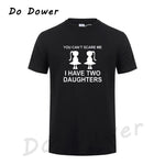 You Can't Scare Me I Have Two Daughter Fathers Day Gift For Dad Funny Printed Mens T Shirt Short Sleeve Tops Tees Cotton 2018