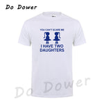 You Can't Scare Me I Have Two Daughter Fathers Day Gift For Dad Funny Printed Mens T Shirt Short Sleeve Tops Tees Cotton 2018
