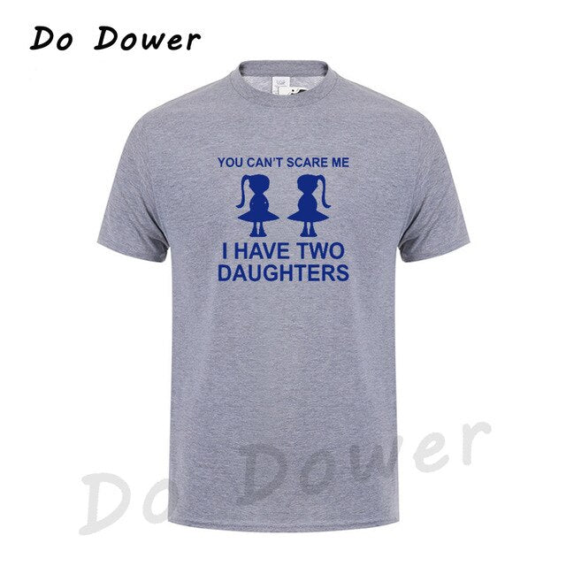 You Can't Scare Me I Have Two Daughter Fathers Day Gift For Dad Funny Printed Mens T Shirt Short Sleeve Tops Tees Cotton 2018