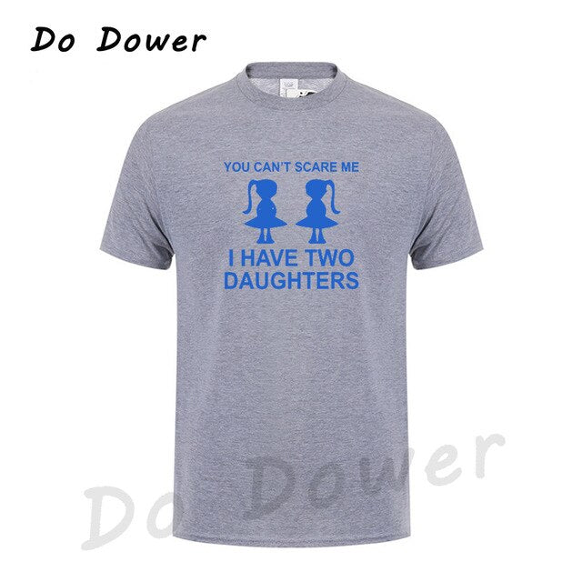 You Can't Scare Me I Have Two Daughter Fathers Day Gift For Dad Funny Printed Mens T Shirt Short Sleeve Tops Tees Cotton 2018